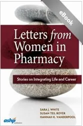 Book cover of Letters from Women in Pharmacy: Stories on Integrating Life and Career by Sara J. White