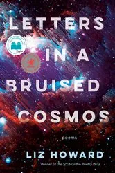 Book cover of Letters in a Bruised Cosmos by Liz Howard