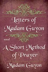 Book cover of Letters of Madam Guyon and A Short Method of Prayer by Madam Guyon