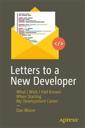 Book cover of Letters to a New Developer by Dan Moore