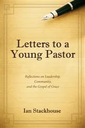 Book cover of Letters to a Young Pastor by Ian Stackhouse