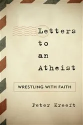 Book cover of Letters to an Atheist by Peter Kreeft