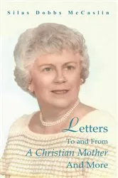 Book cover of Letters to and from a Christian Mother and More by Silas Dobbs McCaslin