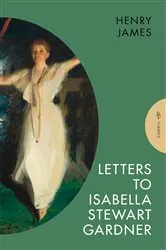 Book cover of Letters to Isabella Stewart Gardner by Henry James