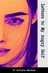 Book cover of Letters to My Angry Self (2nd ed.) by De'Andrea Matthews