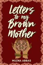 Book cover of Letters to My Brown Mother by Muzna Abbas
