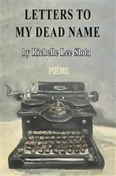 Book cover of Letters to My Dead Name by Richelle Lee Slota