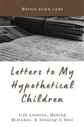Book cover of Letters to My Hypothetical Children by Marcia Allyn Luke
