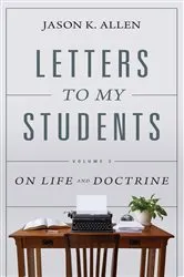 Book cover of Letters to My Students, Volume 3 by Jason K. Allen