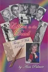 Book cover of Letters to the Dead: Things I Wish I'd Said (2nd ed.) by Ann Palmer