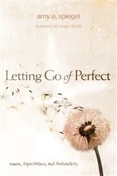 Book cover of Letting Go of Perfect by Amy E. Spiegel