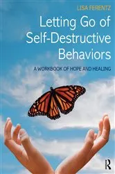Book cover of Letting Go of Self-Destructive Behaviors by Lisa Ferentz