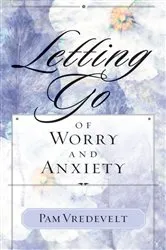 Book cover of Letting Go of Worry and Anxiety by Pam Vredevelt