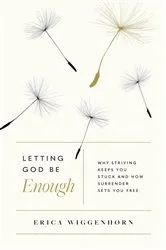 Book cover of Letting God Be Enough by Erica Wiggenhorn