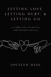 Book cover of Letting Love, Letting Hurt, & Letting Go by Jocelyn Diaz