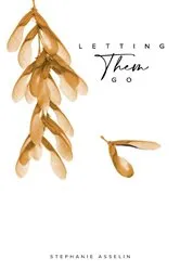 Book cover of Letting Them Go by Stephanie Asselin