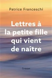 Book cover of Lettres à la petite fille qui vient de naître by Patrice Franceschi