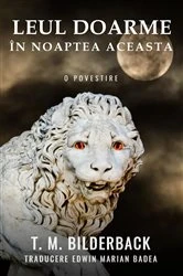 Book cover of Leul Doarme În Noaptea Aceasta - O Povestire by T. M. Bilderback