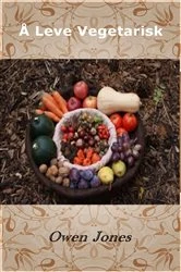 Book cover of Å Leve Vegetarisk by Owen Jones