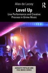 Book cover of Level Up: Live Performance and Creative Process in Grime Music by Alex de Lacey