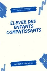 Book cover of Élever des enfants compatissants by Hanley Stanley