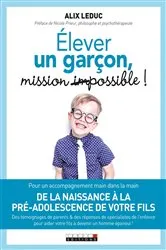 Book cover of Élever un garçon : mission (im)possible ! by Alix Leduc