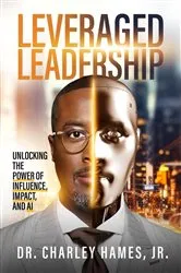 Book cover of Leveraged Leadership: Unlocking The Power Of Influence, Impact, and AI by Unknown