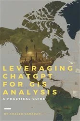 Book cover of Leveraging ChatGPT for GIS Analysis by Khaled Garadah