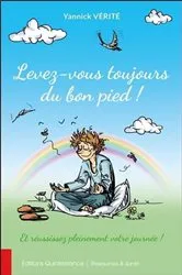 Book cover of Levez-vous toujours du bon pied ! Et réussissez pleinement votre journée ! by Yannick Vérité