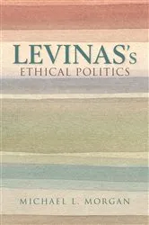 Book cover of Levinas's Ethical Politics by Michael L. Morgan