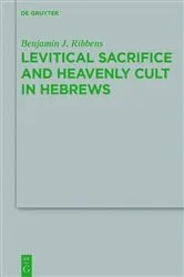 Book cover of Levitical Sacrifice and Heavenly Cult in Hebrews by Benjamin J. Ribbens