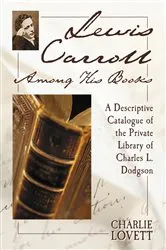 Book cover of Lewis Carroll Among His Books by Charlie Lovett