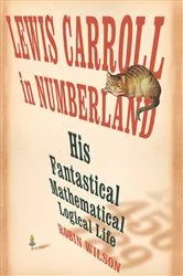 Book cover of Lewis Carroll in Numberland: His Fantastical Mathematical Logical Life by Unknown
