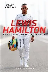 Book cover of Lewis Hamilton: Triple World Champion - The Biography by Frank Worrall