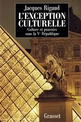 Book cover of L'exception culturelle culture et pouvoirs sous la Ve république by Jacques Rigaud