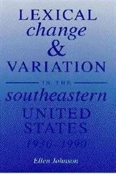 Book cover of Lexical Change and Variation in the Southeastern United States, 1930-1990 by Ellen Johnson