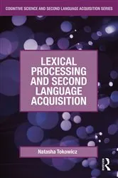 Book cover of Lexical Processing and Second Language Acquisition by Natasha Tokowicz