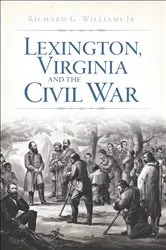Book cover of Lexington, Virginia and the Civil War by G. Williams Jr.