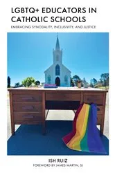 Book cover of LGBTQ+ Educators in Catholic Schools by Ish Ruiz