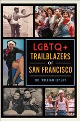 Book cover of LGBTQ+ Trailblazers of San Francisco by Dr. William Lipsky