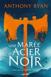 Book cover of L'Âge de la Fureur, T1 : Une marée d'acier noir by Anthony Ryan