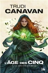 Book cover of L'Âge des Cinq, T2 : La Sorcière indomptée by Trudi Canavan