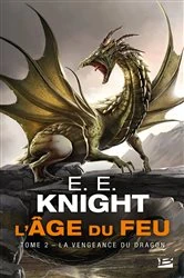 Book cover of L'Âge du feu, T2 : La Vengeance du dragon by E.E. Knight
