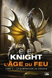 Book cover of L'Âge du feu, T5 : La Domination du dragon by E.E. Knight