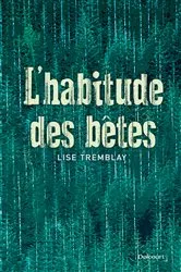 Book cover of L'habitude des bêtes by Lise Tremblay