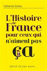 Book cover of L'Histoire de France pour ceux qui n'aiment pas ça by Catherine Dufour