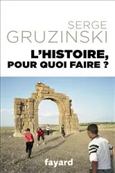 Book cover of L'Histoire, pour quoi faire ? by Serge Gruzinski