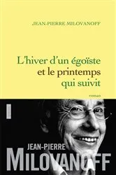 Book cover of L'hiver d'un égoïste et le printemps qui en suivit by Jean-Pierre Milovanoff