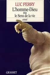 Book cover of L'homme-Dieu ou le sens de la vie by Luc Ferry