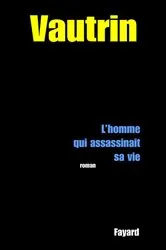 Book cover of L'Homme qui assassinait sa vie by Jean Vautrin